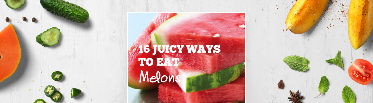16 Juicy TO Eat Melons
